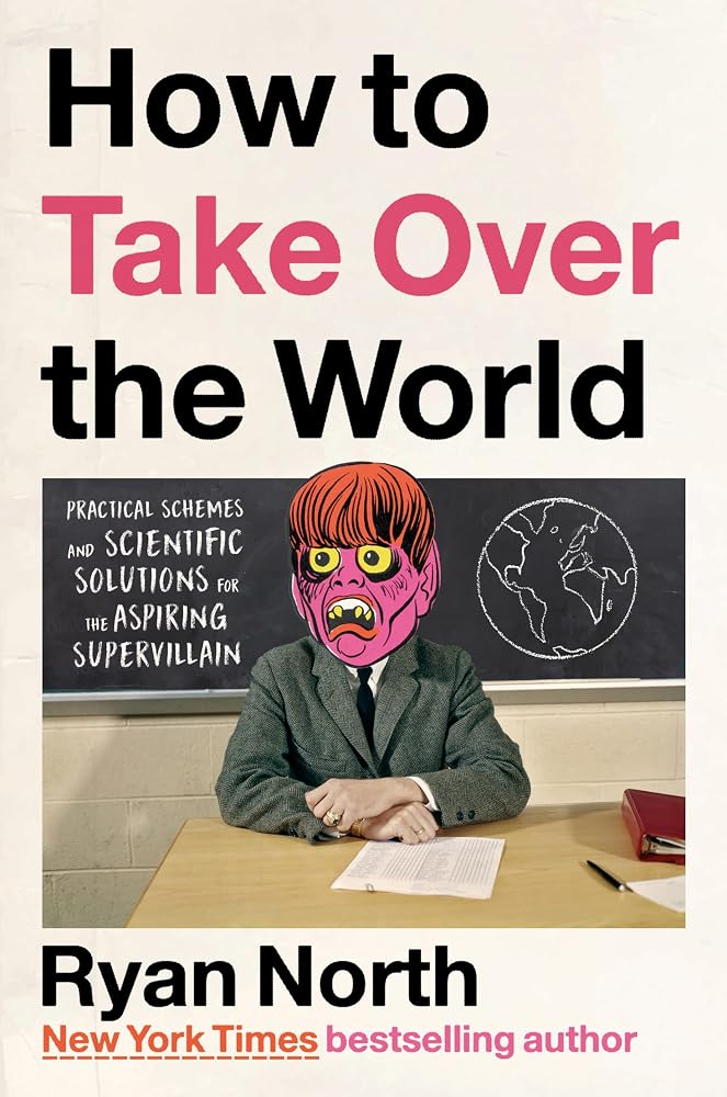 How to Take Over the World: Practical Schemes and Scientific Solutions for the Aspiring Supervillain cover image