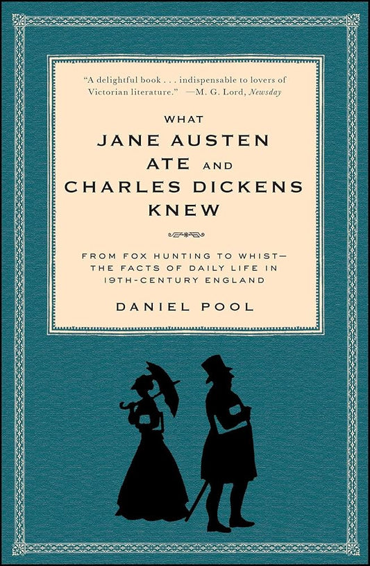 What Jane Austen Ate and Charles Dickens Knew: From Fox Hunting to Whist-the Facts of Daily Life in Nineteenth-Century England cover image
