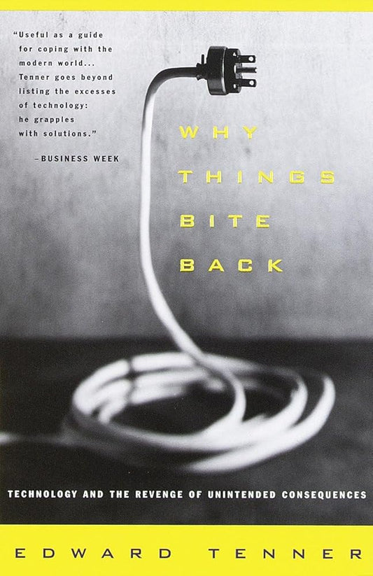 Why Things Bite Back: Technology and the Revenge of Unintended Consequences (Vintage) cover image