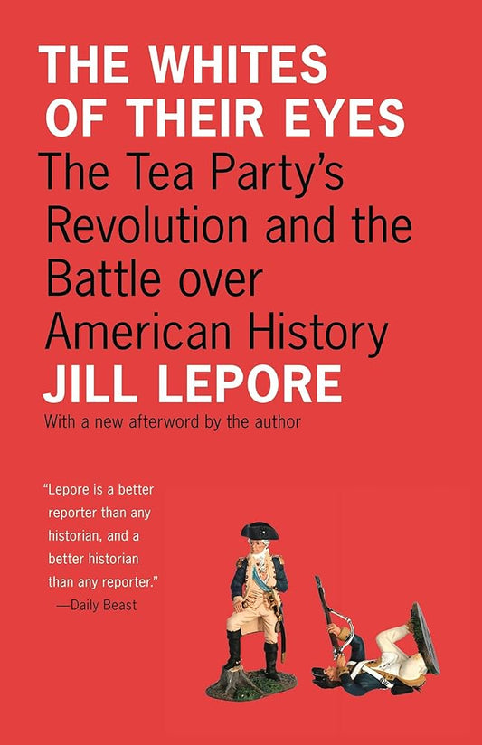 The Whites of Their Eyes: The Tea Party's Revolution and the Battle over American History (The Public Square) cover image