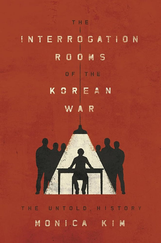 The Interrogation Rooms of the Korean War: The Untold History cover image