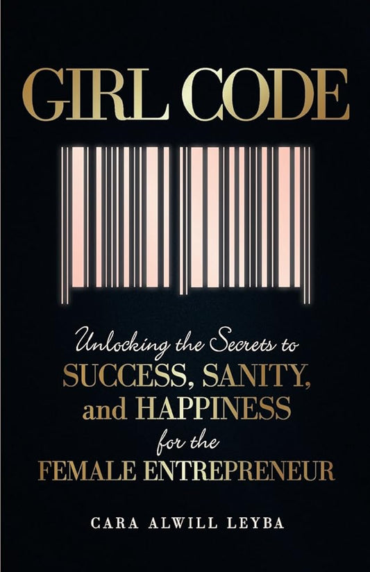 Girl Code: Unlocking the Secrets to Success, Sanity, and Happiness for the Female Entrepreneur cover image