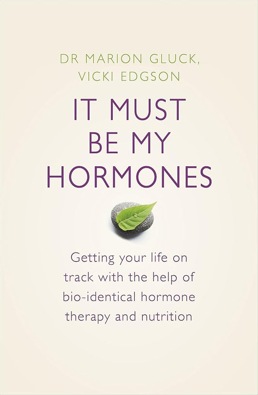 It Must be My Hormones: Getting Your Life on Track with the Help of Natural Bio-identical Hormone Therapy and Nutrition cover image