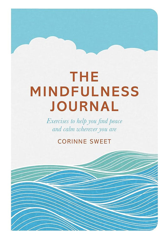 The Mindfulness Journal: Exercises to Help You Find Peace and Calm Wherever You Are cover image