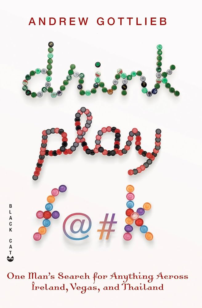 Drink, Play, F@#k: One Man's Search for Anything Across Ireland, Las Vegas, and Thailand cover image