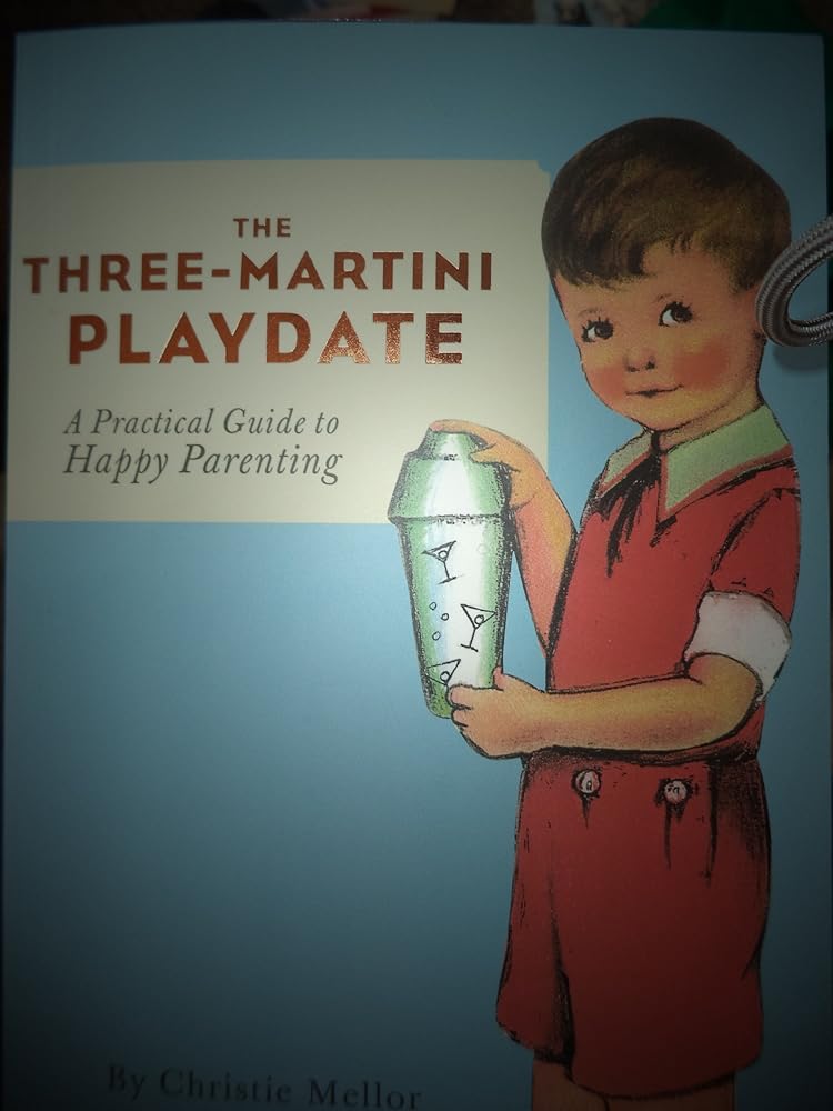The Three-Martini Playdate: A Practical Guide to Happy Parenting cover image