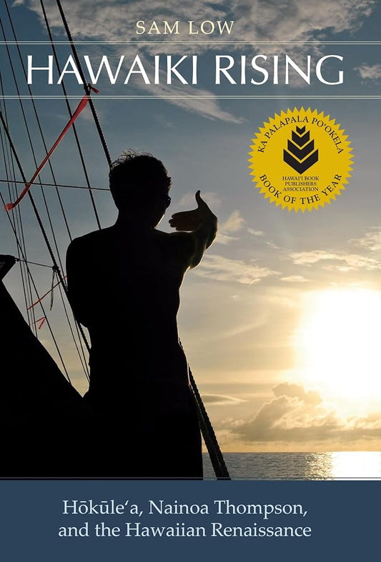 Hawaiki Rising: Hōkūle‘a, Nainoa Thompson, and the Hawaiian Renaissance cover image