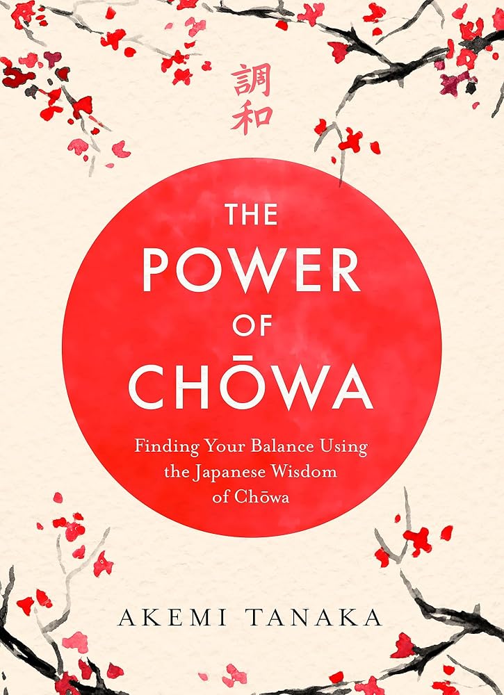 The Power of Chowa: Finding Your Balance Using the Japanese Wisdom of Chowa cover image