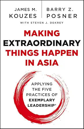 Making Extraordinary Things Happen in Asia: Applying The Five Practices of Exemplary Leadership cover image