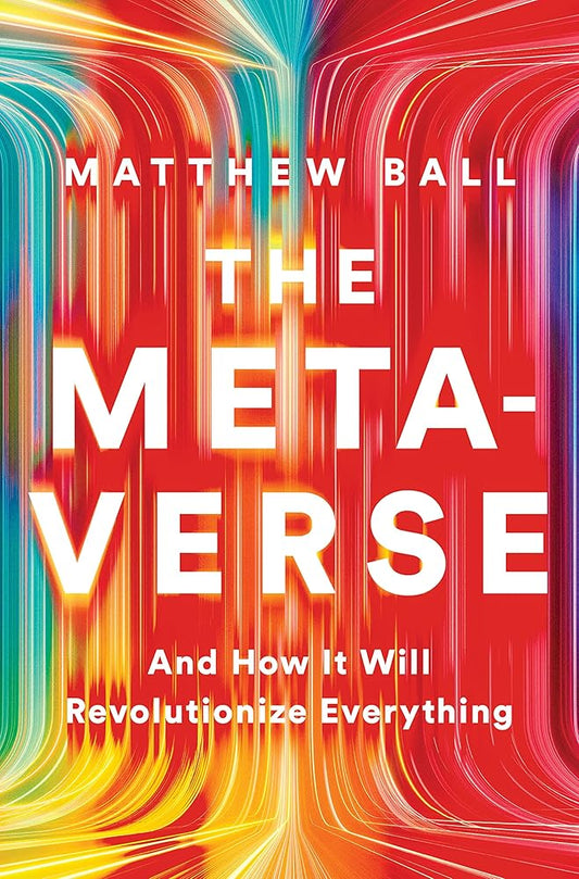 The Metaverse: And How It Will Revolutionize Everything cover image