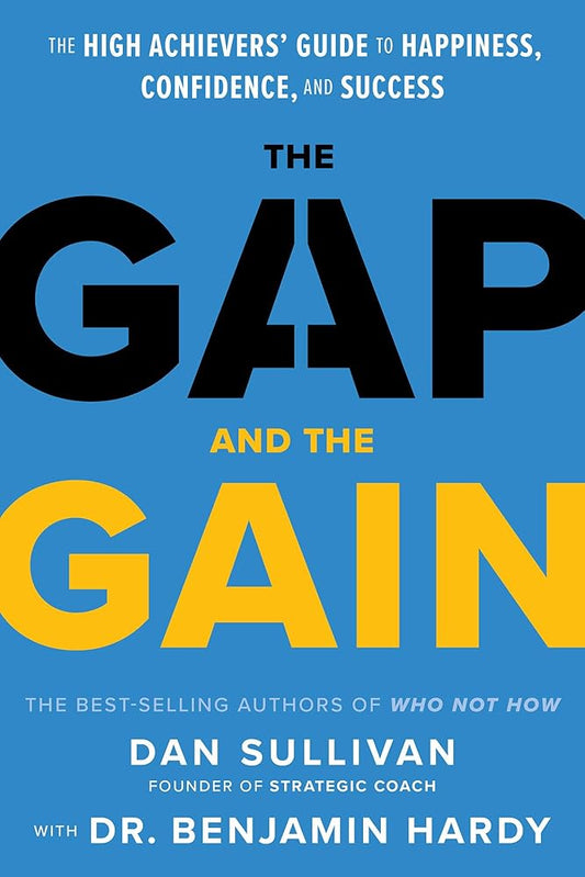 The Gap and The Gain: The High Achievers' Guide to Happiness, Confidence, and Success cover image