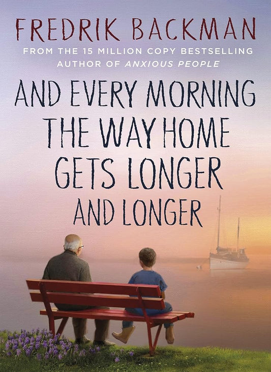 And Every Morning the Way Home Gets Longer and Longer: From the New York Times bestselling author of Anxious People cover image