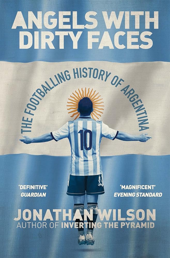 Angels With Dirty Faces: The Footballing History of Argentina [Paperback] [Sep 21, 2017] Jonathan Wilson cover image