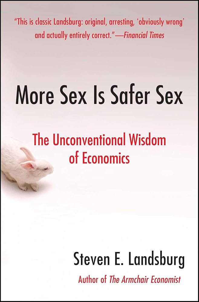 More Sex Is Safer Sex: The Unconventional Wisdom of Economics cover image