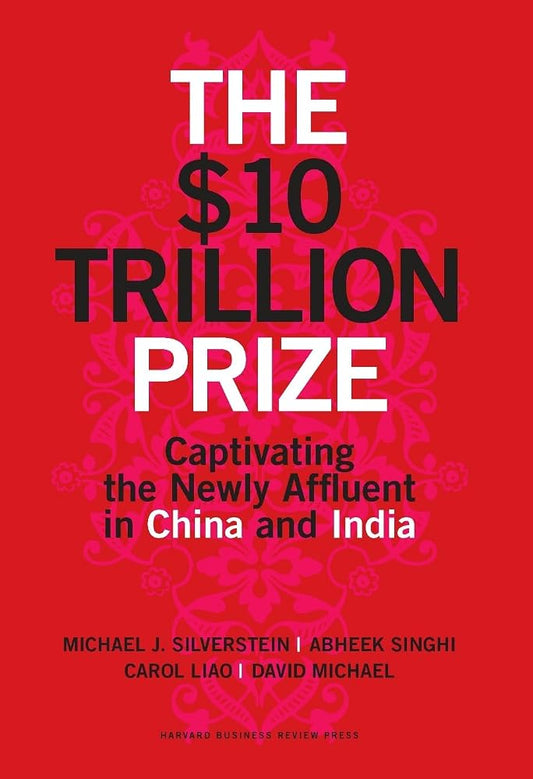 THE $10 TRILLION PRIZE: Captivating the Newly Affluent in China and India cover image