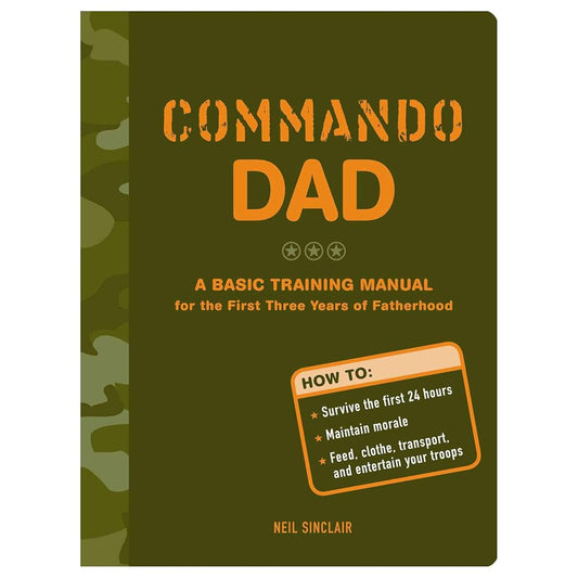 Commando Dad: A Basic Training Manual for the First Three Years of Fatherhood cover image