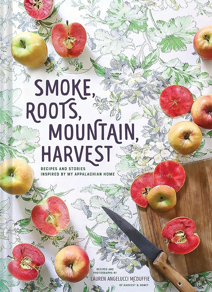 Smoke, Roots, Mountain, Harvest: Recipes and Stories Inspired by My Appalachian Home cover image