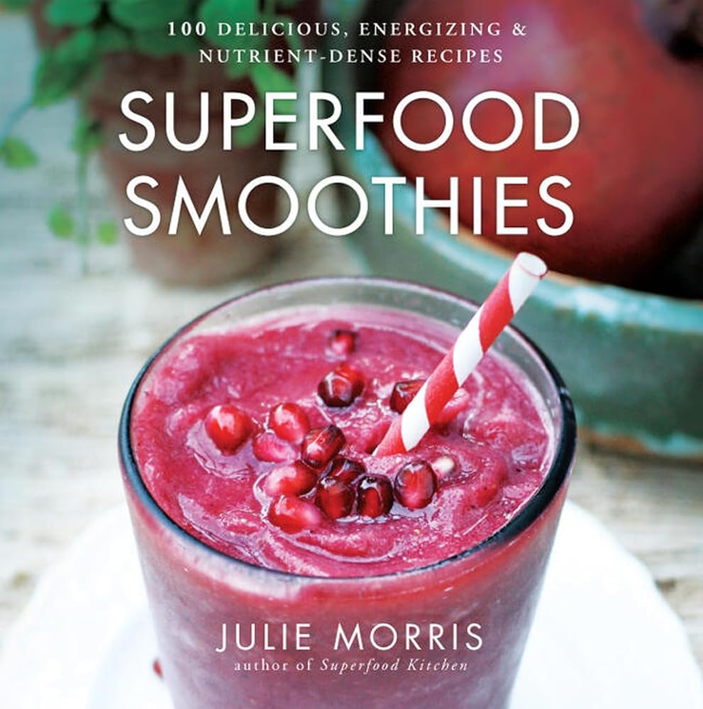 Superfood Smoothies: 100 Delicious, Energizing & Nutrient-dense Recipes - A Cookbook (Julie Morris's Superfoods, 2) cover image