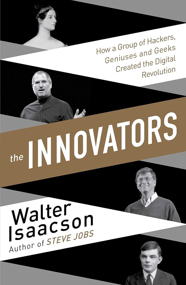 Innovators: How a Group of Inventors, Hackers, Geniuses and Geeks Created the Digital Revolution cover image