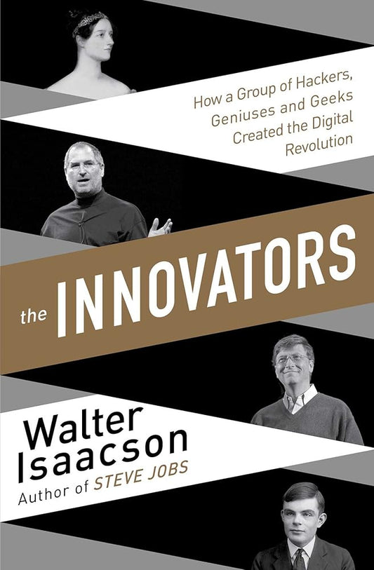 Innovators: How a Group of Inventors, Hackers, Geniuses and Geeks Created the Digital Revolution cover image
