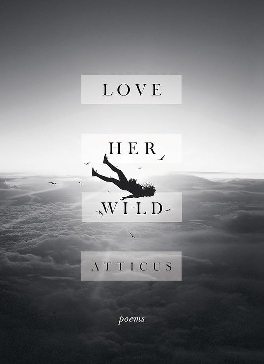 Love Her Wild: Poetry [Hardcover] [Jul 11, 2017] Atticus Poetry cover image