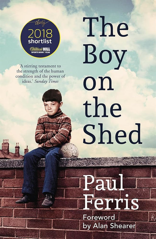 The Boy on the Shed: Shortlisted for the William Hill Sports Book of the Year Award cover image