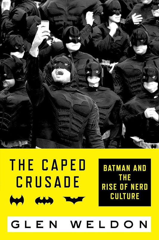 The Caped Crusade: Batman and the Rise of Nerd Culture cover image