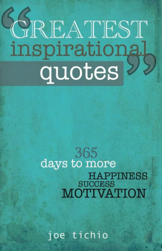 Greatest Inspirational Quotes: 365 days to more Happiness, Success, and Motivation cover image