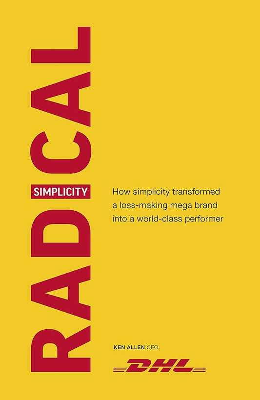 Radical Simplicity: How Simplicity Transformed a Loss-making Mega Brand into a World-class Performer cover image