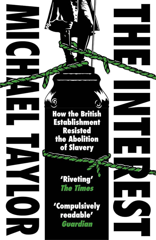 The Interest: How the British Establishment Resisted the Abolition of Slavery cover image