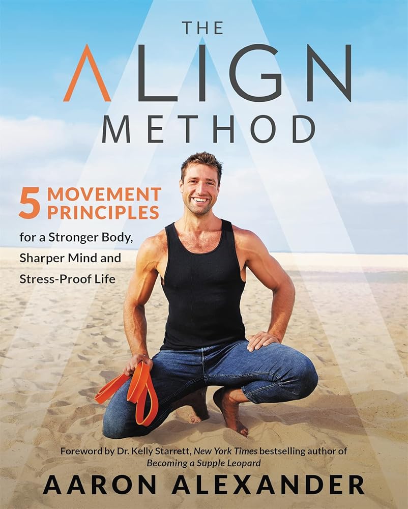 The Align Method: 5 Movement Principles for a Stronger Body, Sharper Mind, and Stress-Proof Life cover image