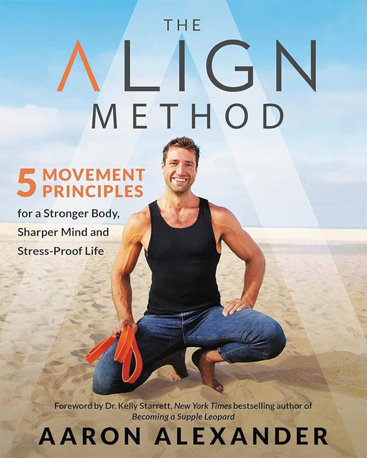 The Align Method: 5 Movement Principles for a Stronger Body, Sharper Mind, and Stress-Proof Life cover image