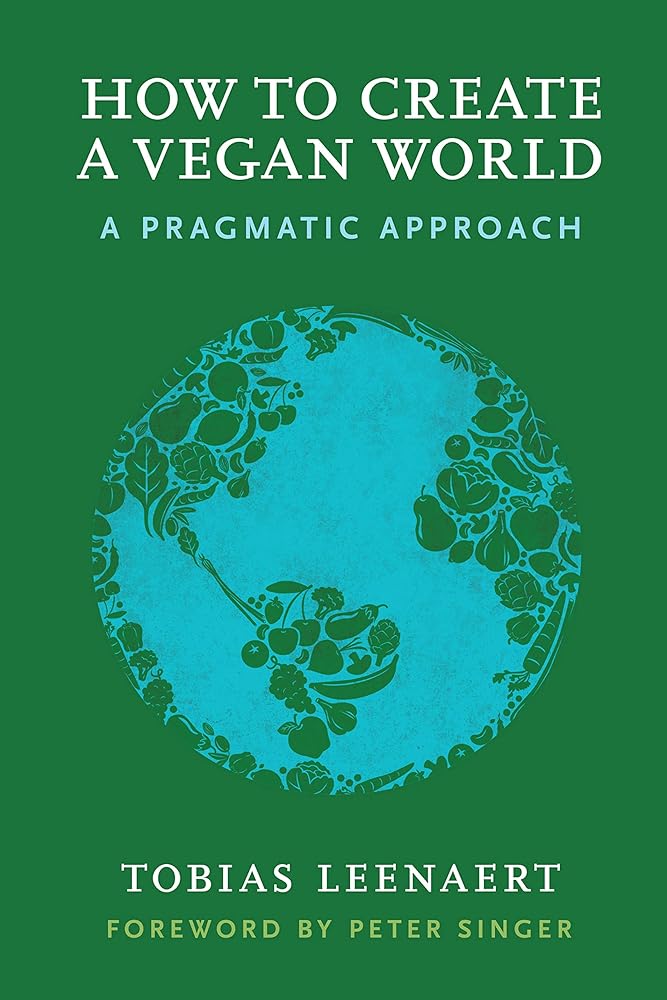 How to Create a Vegan World: A Pragmatic Approach cover image