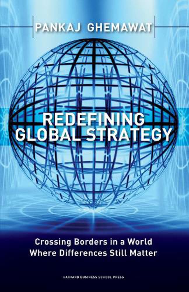 Redefining Global Strategy: Crossing Borders in a World Where Differen ...