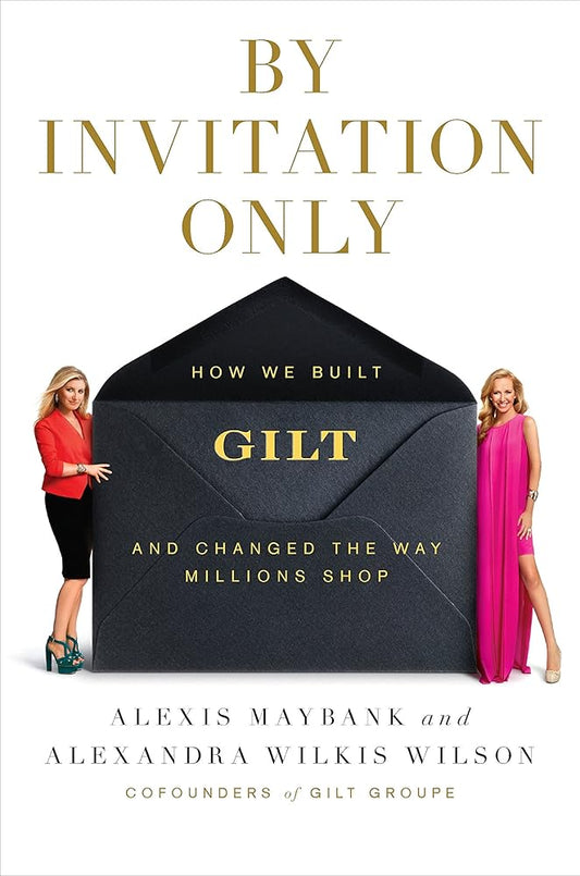 By Invitation Only: How We Built Gilt and Changed the Way Millions Shop cover image