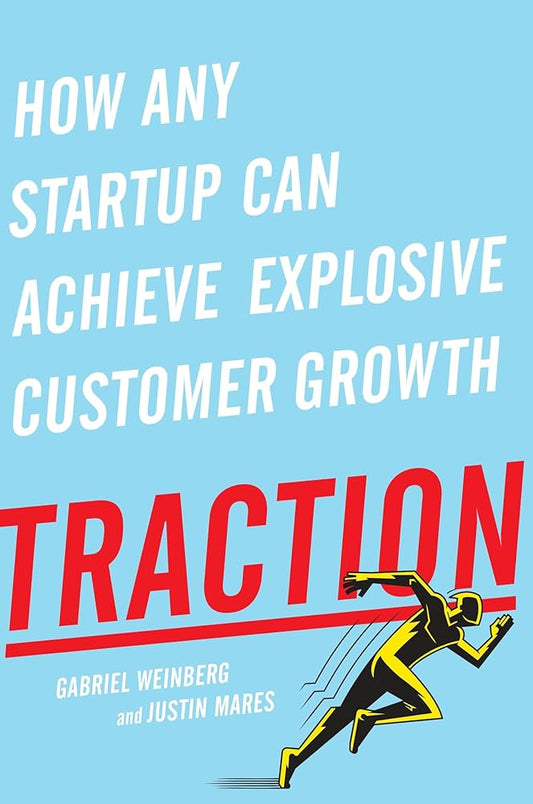 Traction: How Any Startup Can Achieve Explosive Customer Growth cover image