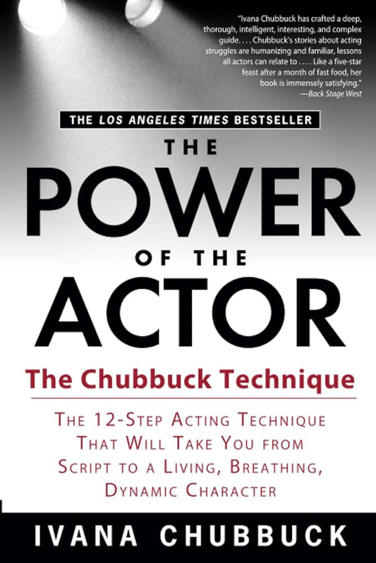 The Power of the Actor: The Chubbuck Technique -- The 12-Step Acting Technique That Will Take You from Script to a Living, Breathing, Dynamic Character cover image