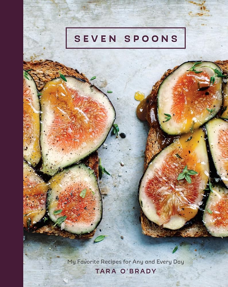 Seven Spoons: My Favorite Recipes for Any and Every Day [A Cookbook] cover image
