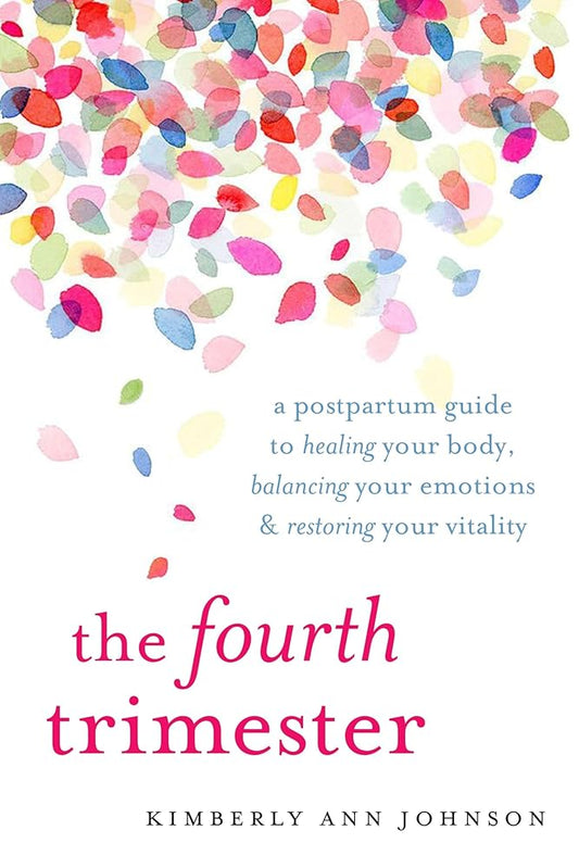 The Fourth Trimester: A Postpartum Guide to Healing Your Body, Balancing Your Emotions, and Restoring Your Vitality cover image