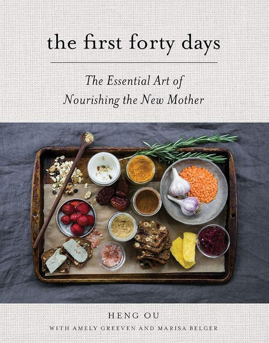 The First Forty Days: The Essential Art of Nourishing the New Mother cover image