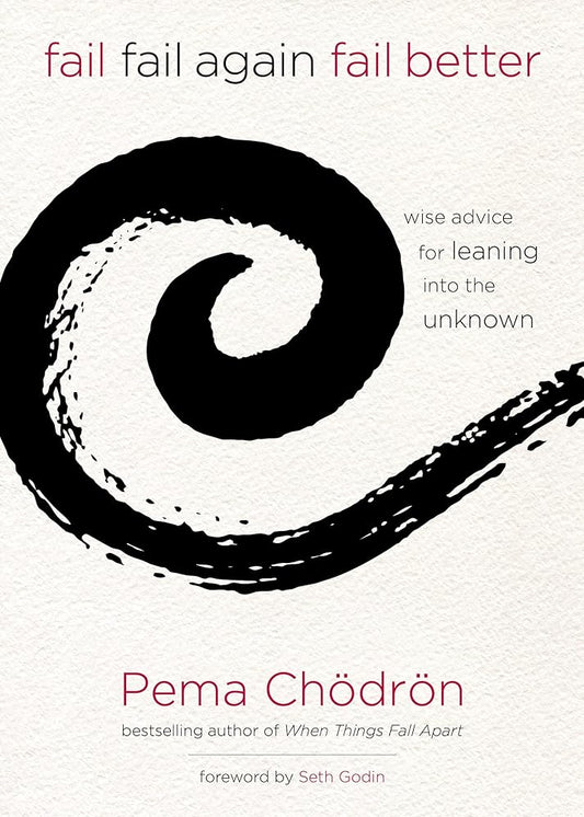 Fail, Fail Again, Fail Better: Wise Advice for Leaning into the Unknown cover image