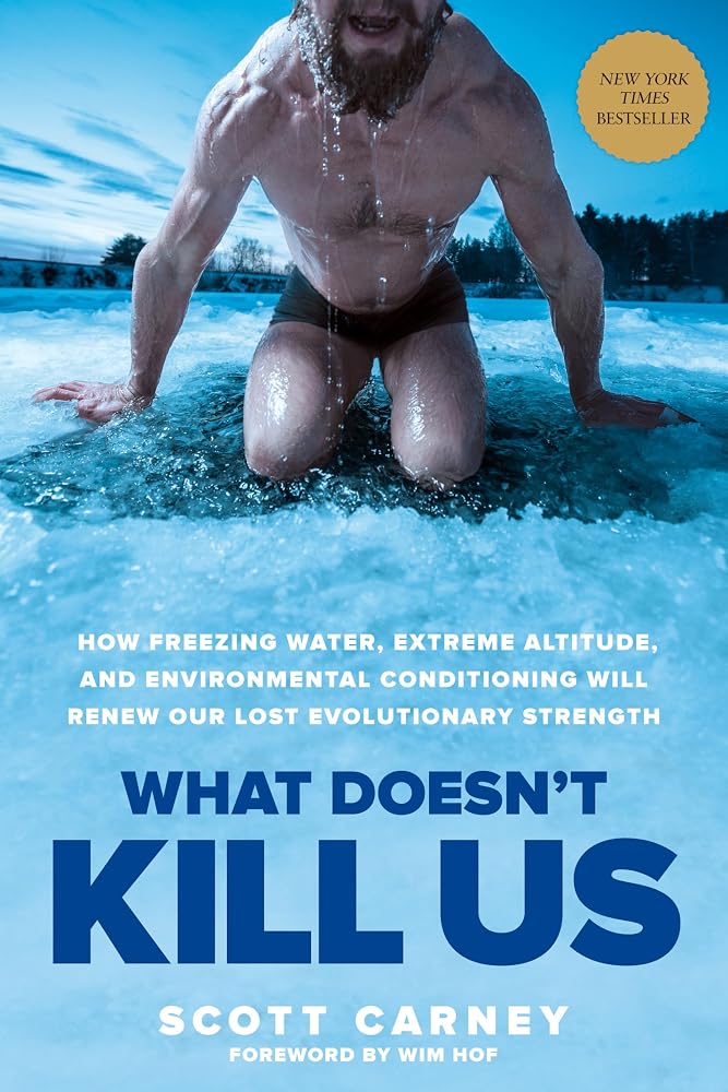 What Doesn't Kill Us: How Freezing Water, Extreme Altitude, and Environmental Conditioning Will Renew Our Lost Evolutionary Strength cover image