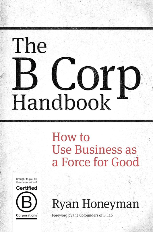 The B Corp Handbook: How to Use Business as a Force for Good cover image
