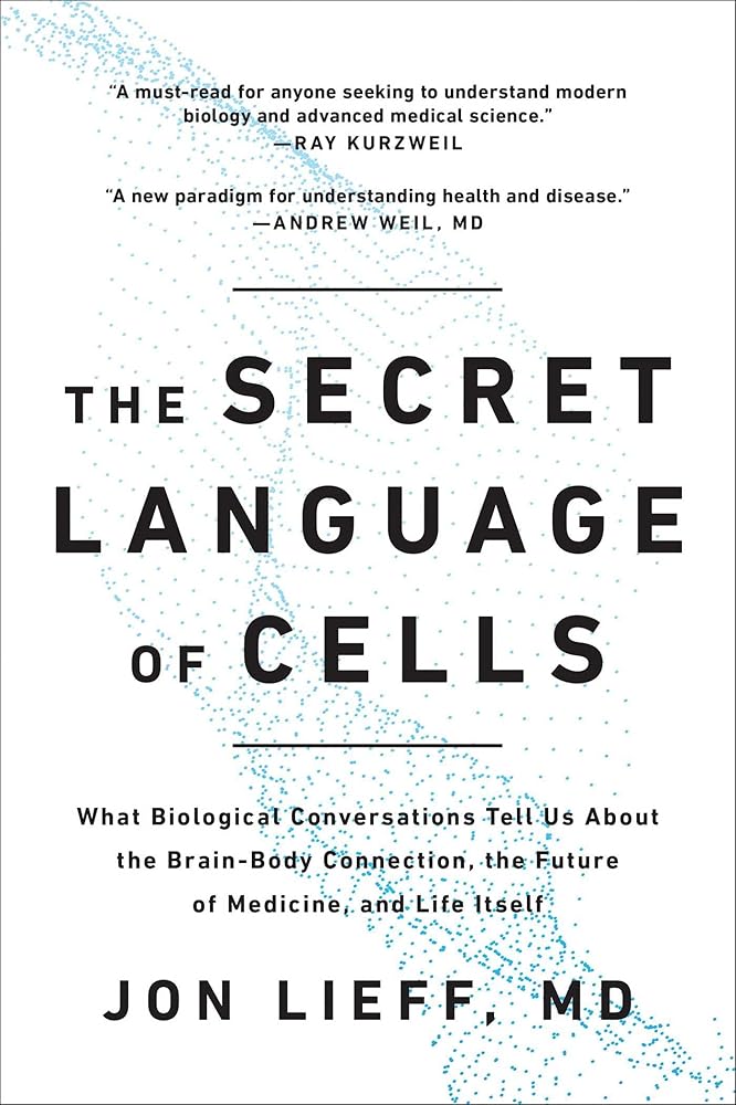 The Secret Language of Cells: What Biological Conversations Tell Us About the Brain-Body Connection, the Future of Medicine, and Life Itself cover image