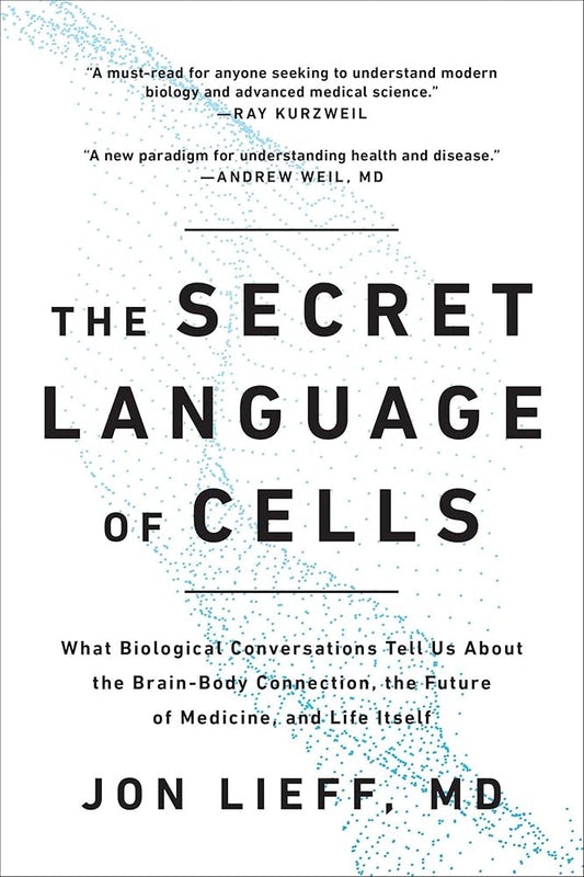 The Secret Language of Cells: What Biological Conversations Tell Us About the Brain-Body Connection, the Future of Medicine, and Life Itself cover image