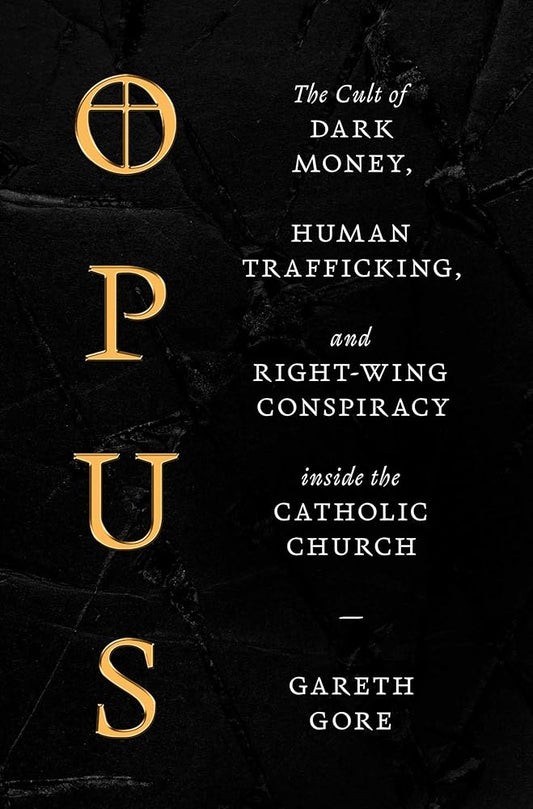 Opus: The Cult of Dark Money, Human Trafficking, and Right-Wing Conspiracy inside the Catholic Church cover image