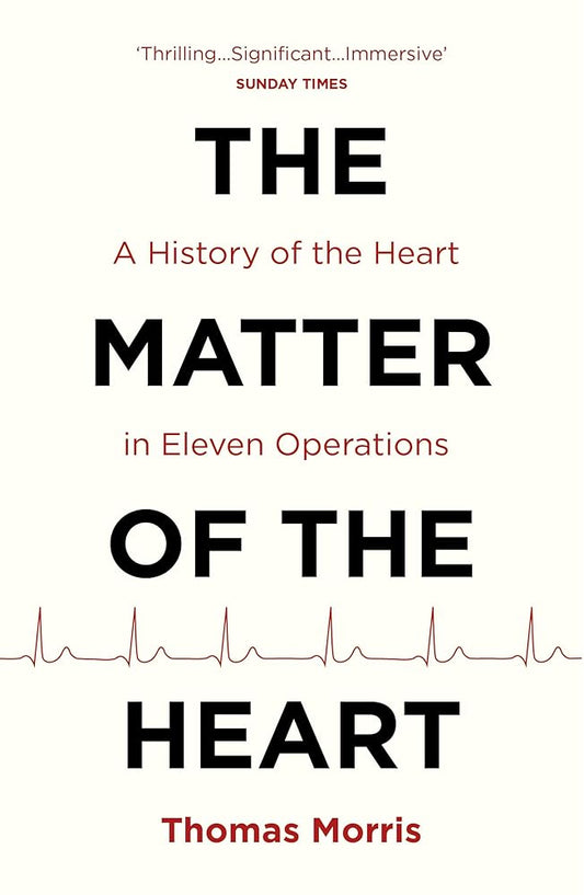 The Matter of the Heart: A History of the Heart in Eleven Operations cover image