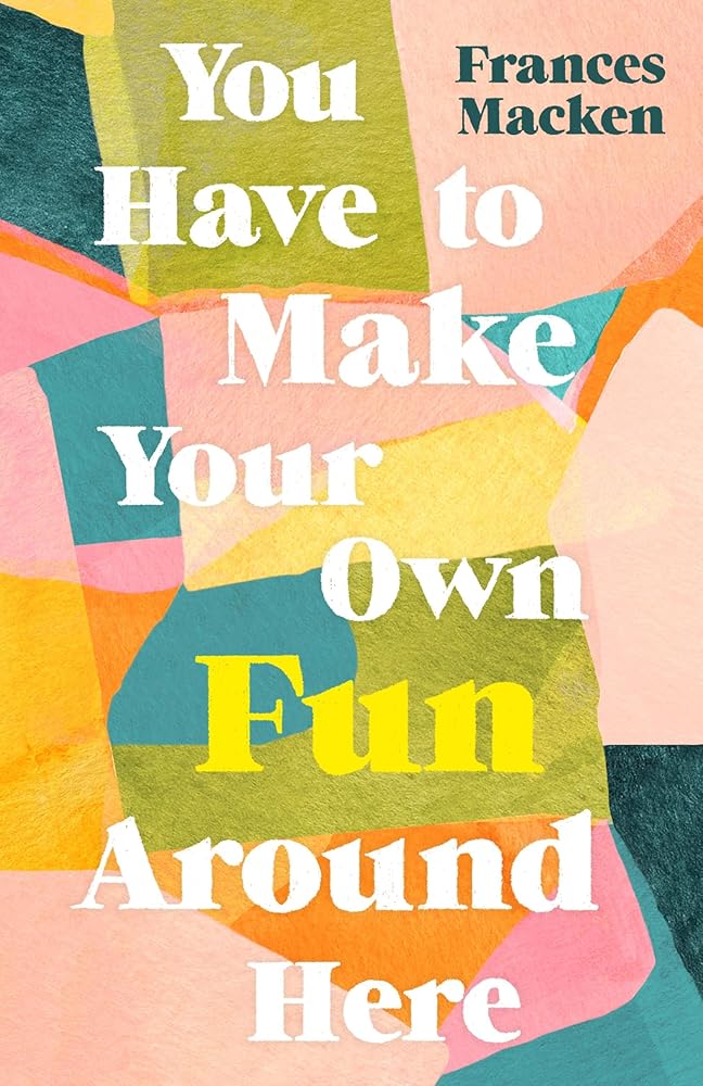 You Have to Make Your Own Fun Around Here cover image