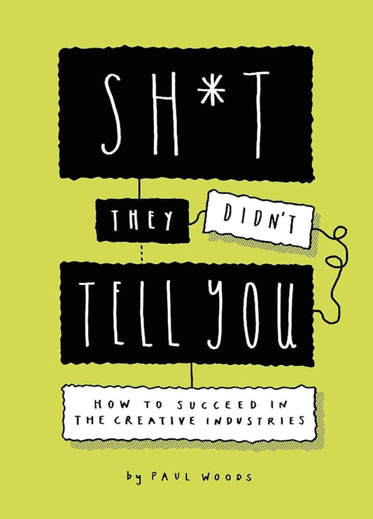 Sh*t They Didn't Tell You: How to Succeed in the Creative Industries cover image