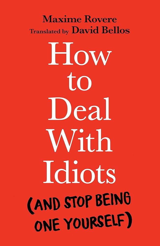 How to Deal with Idiots: (and stop being one yourself) cover image